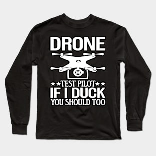 Drone Test Pilot - If I Duck You Should Too Long Sleeve T-Shirt